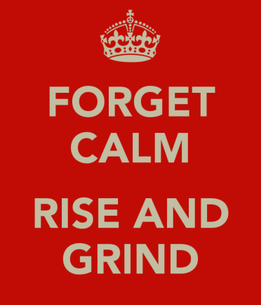 forget-calm-rise-and-grind